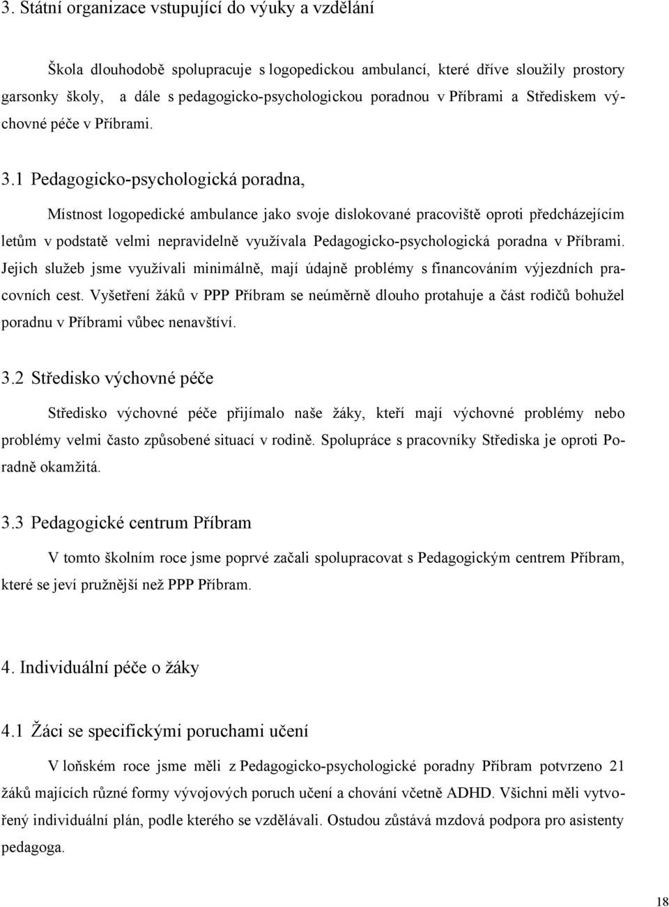 1 Pedagogicko-psychologická poradna, Místnost logopedické ambulance jako svoje dislokované pracoviště oproti předcházejícím letům v podstatě velmi nepravidelně využívala Pedagogicko-psychologická