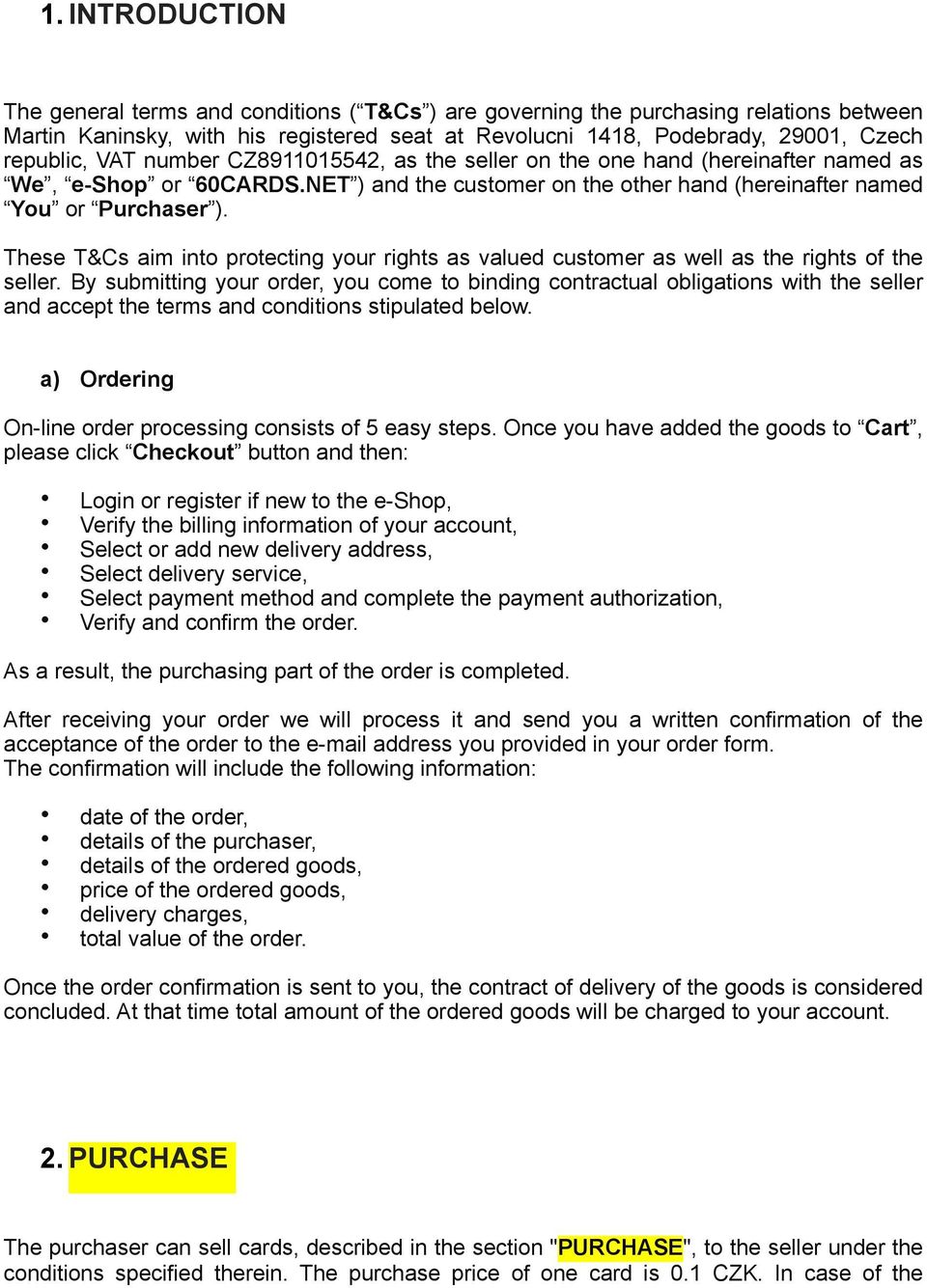 These T&Cs aim into protecting your rights as valued customer as well as the rights of the seller.