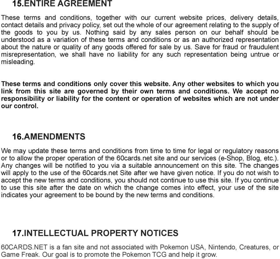 Nothing said by any sales person on our behalf should be understood as a variation of these terms and conditions or as an authorized representation about the nature or quality of any goods offered