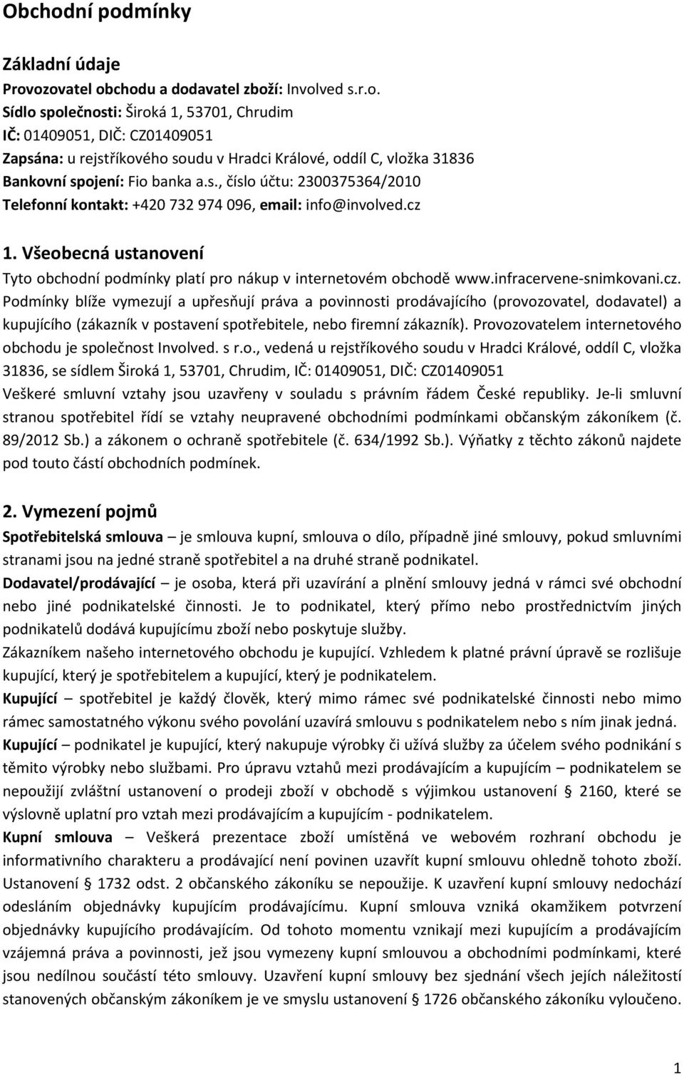 infracervene-snimkovani.cz. Podmínky blíže vymezují a upřesňují práva a povinnosti prodávajícího (provozovatel, dodavatel) a kupujícího (zákazník v postavení spotřebitele, nebo firemní zákazník).