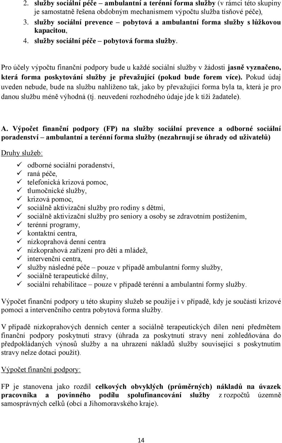 Pro účely výpočtu finanční podpory bude u každé sociální služby v žádosti jasně vyznačeno, která forma poskytování služby je převažující (pokud bude forem více).