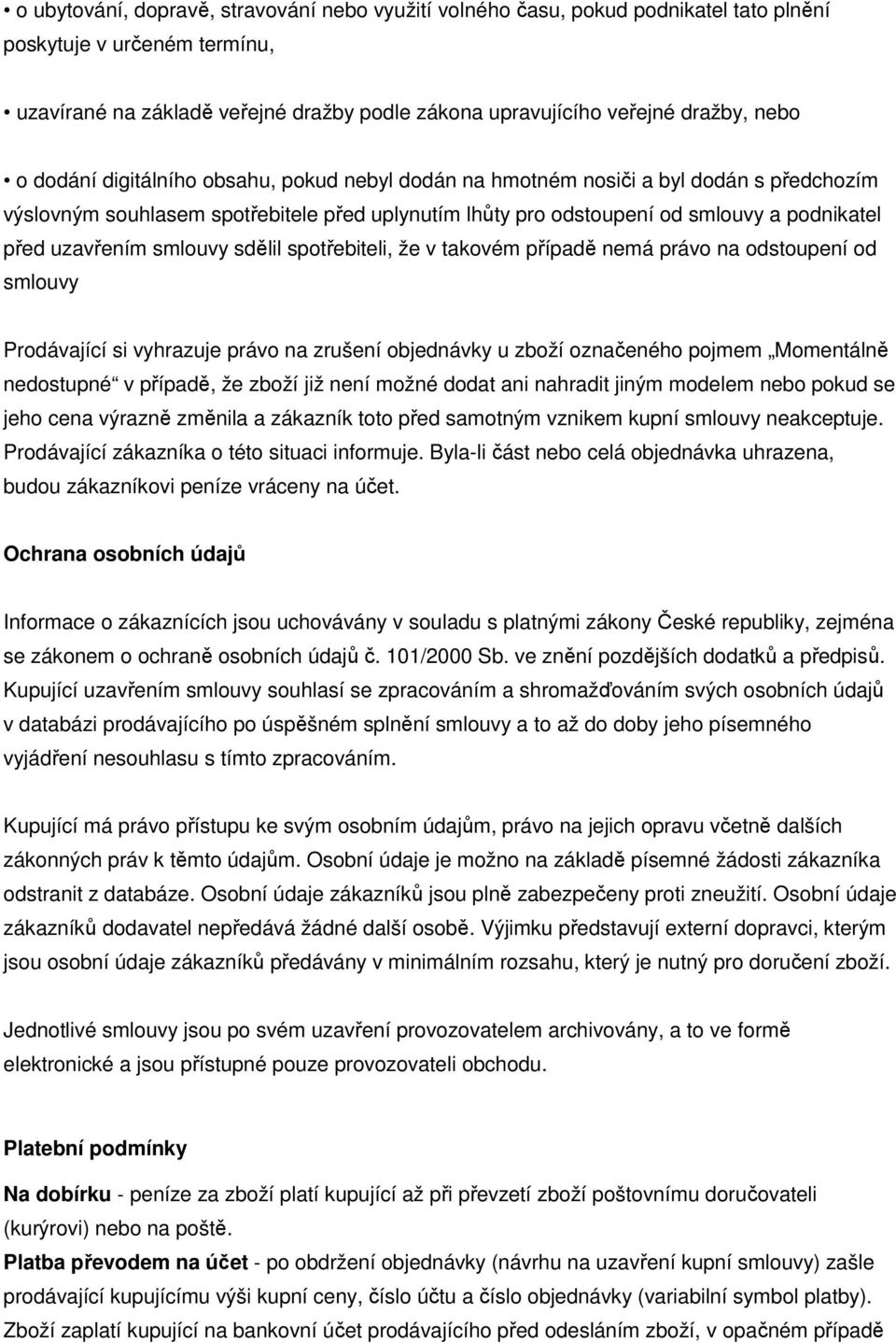 uzavřením smlouvy sdělil spotřebiteli, že v takovém případě nemá právo na odstoupení od smlouvy Prodávající si vyhrazuje právo na zrušení objednávky u zboží označeného pojmem Momentálně nedostupné v