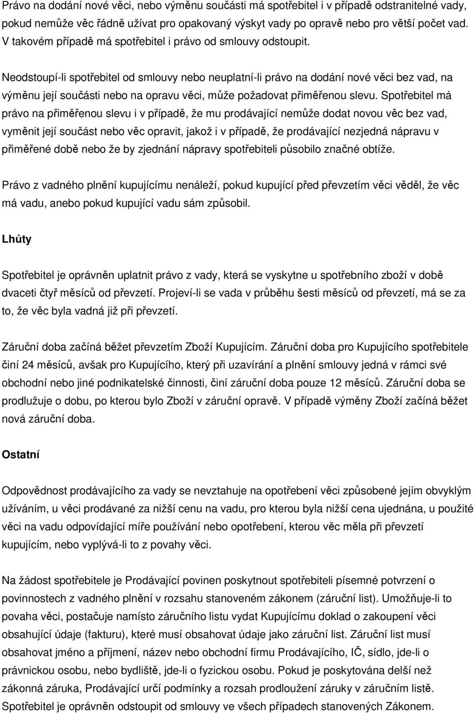 Neodstoupí-li spotřebitel od smlouvy nebo neuplatní-li právo na dodání nové věci bez vad, na výměnu její součásti nebo na opravu věci, může požadovat přiměřenou slevu.