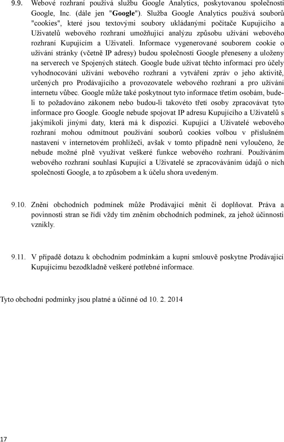 Kupujícím a Uživateli. Informace vygenerované souborem cookie o užívání stránky (včetně IP adresy) budou společností Google přeneseny a uloženy na serverech ve Spojených státech.