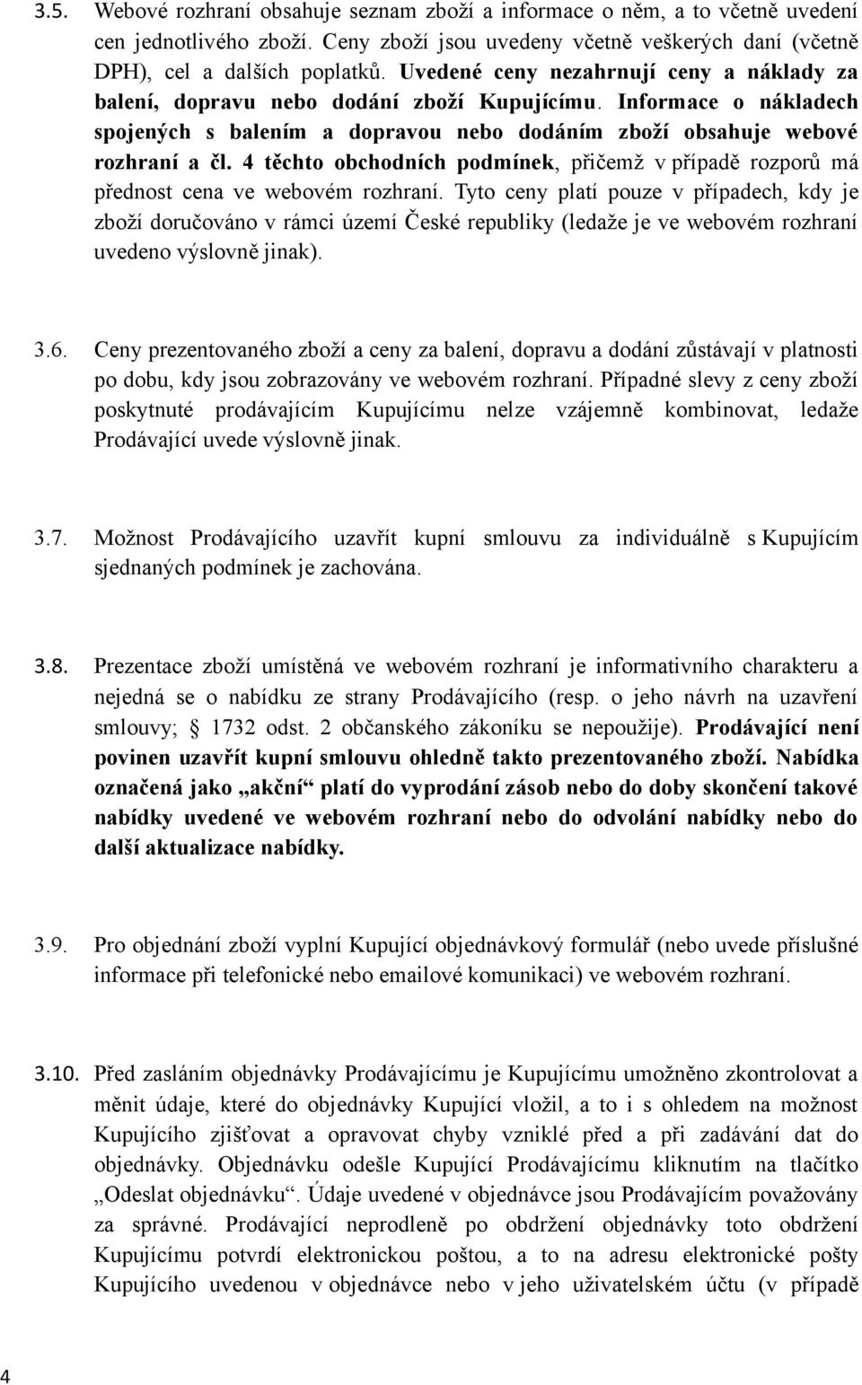 4 těchto obchodních podmínek, přičemž v případě rozporů má přednost cena ve webovém rozhraní.