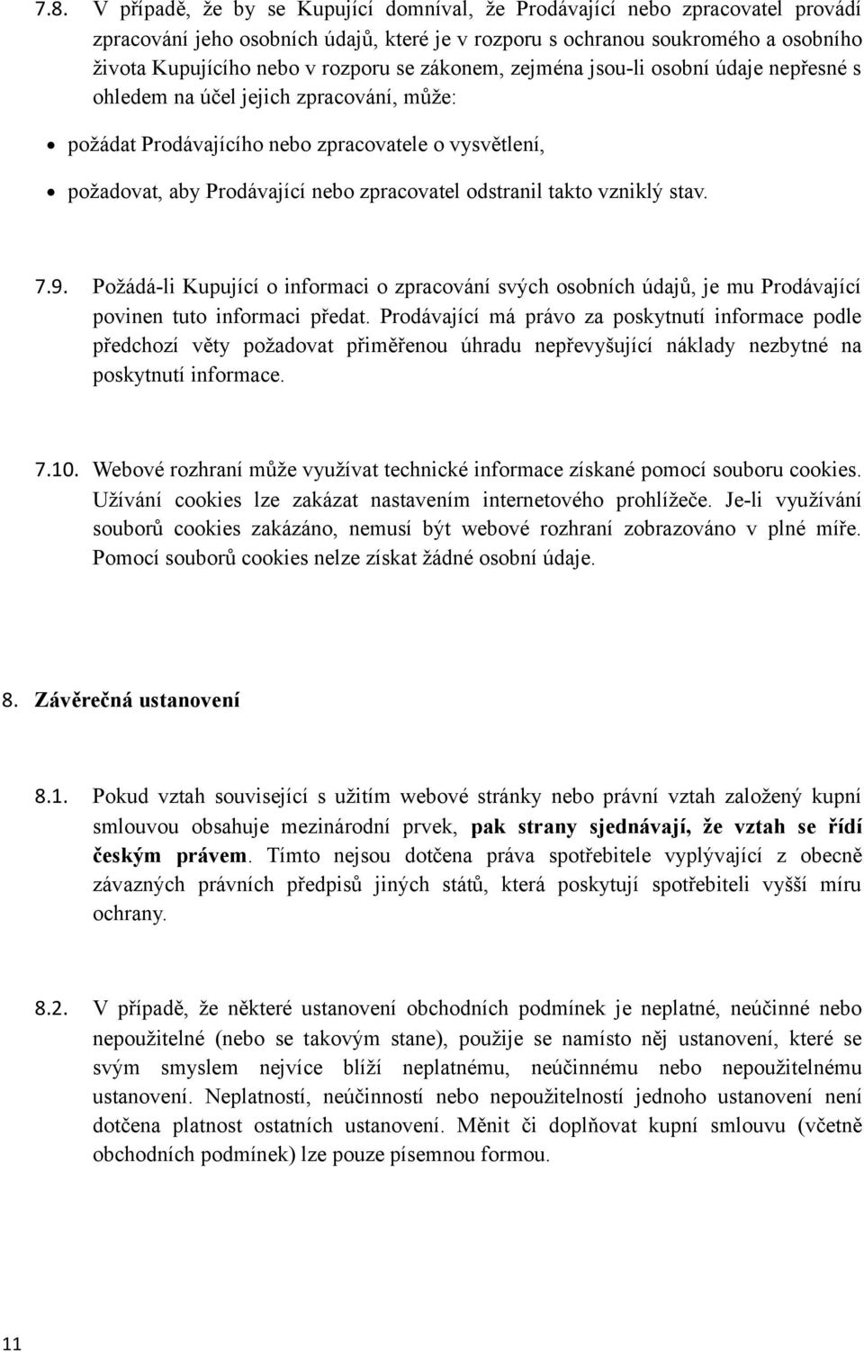 odstranil takto vzniklý stav. 7.9. Požádá-li Kupující o informaci o zpracování svých osobních údajů, je mu Prodávající povinen tuto informaci předat.