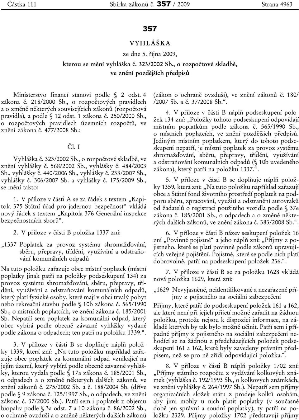 , o rozpočtových pravidlech a o změně některých souvisejících zákonů (rozpočtová pravidla), a podle 12 odst. 1 zákona č. 250/2000 Sb., o rozpočtových pravidlech územních rozpočtů, ve znění zákona č.