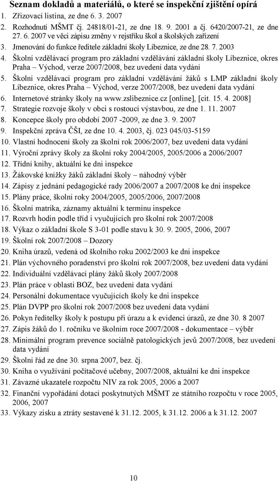 Školní vzdělávací program pro základní vzdělávání základní školy Líbeznice, okres Praha Východ, verze 2007/2008, bez uvedení data vydání 5.