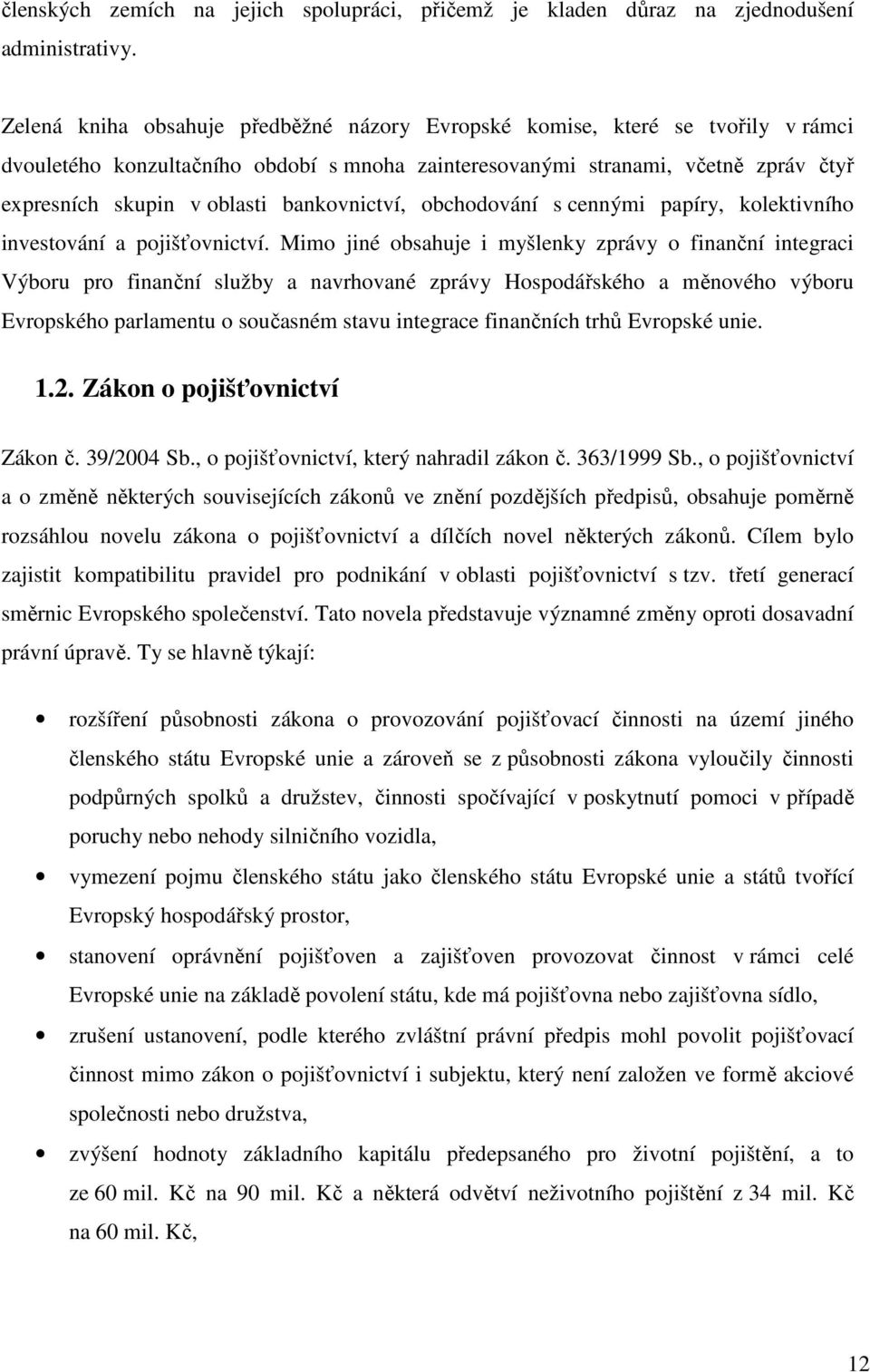 bankovnictví, obchodování s cennými papíry, kolektivního investování a pojišťovnictví.