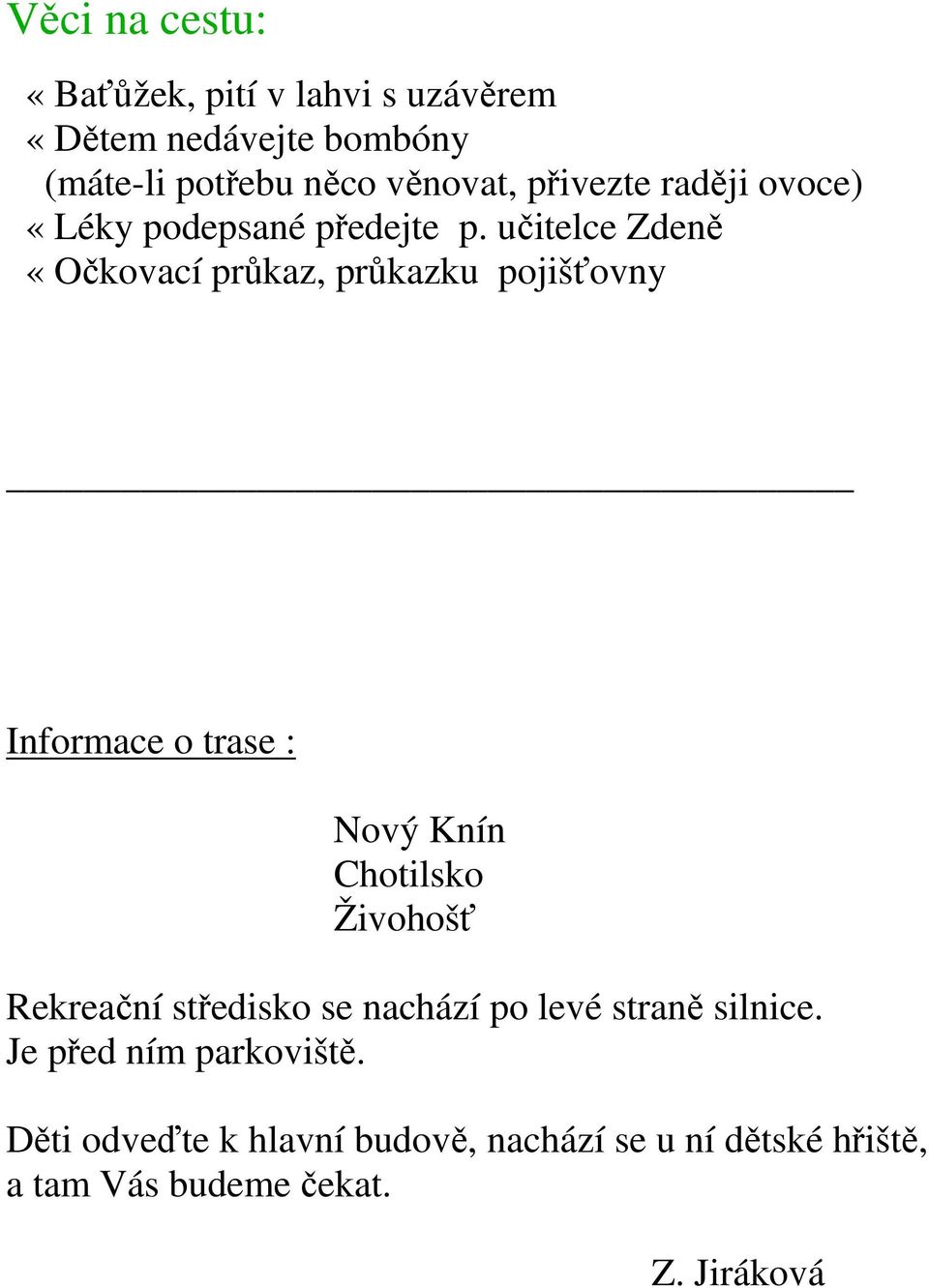 učitelce Zdeně «Očkovací průkaz, průkazku pojišťovny Informace o trase : Nový Knín Chotilsko Živohošť