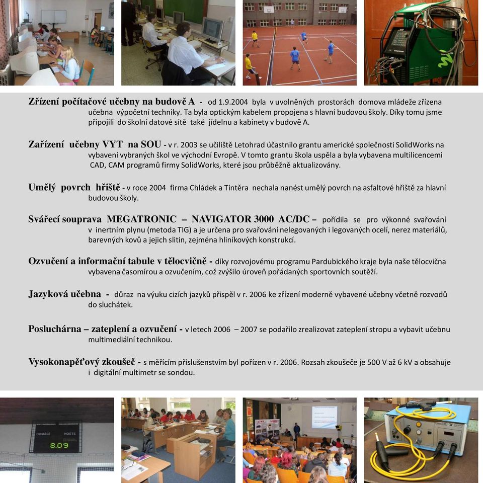 2003 se učiliště Letohrad účastnilo grantu americké společnosti SolidWorksna vybavení vybraných škol ve východní Evropě.