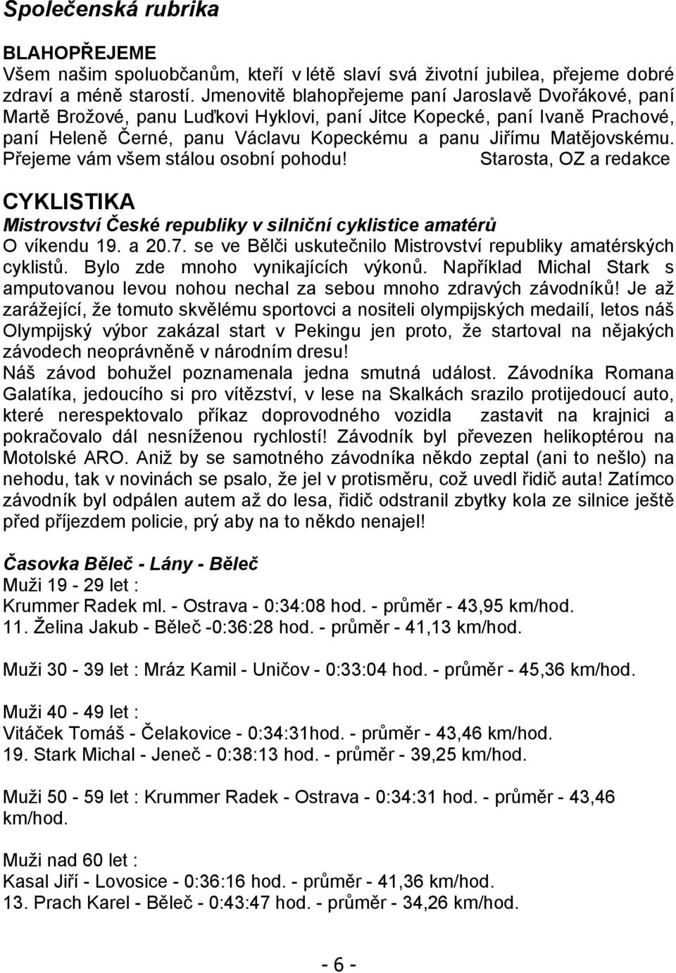 Matějovskému. Přejeme vám všem stálou osobní pohodu! Starosta, OZ a redakce CYKLISTIKA Mistrovství České republiky v silniční cyklistice amatérů O víkendu 19. a 20.7.