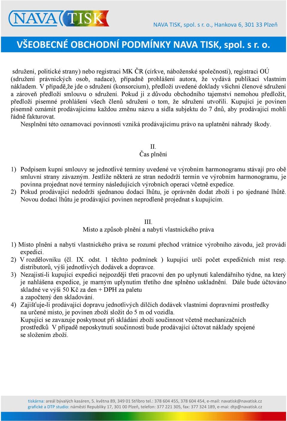 Pokud ji z důvodu obchodního tajemství nemohou předložit, předloží písemné prohlášení všech členů sdružení o tom, že sdružení utvořili.