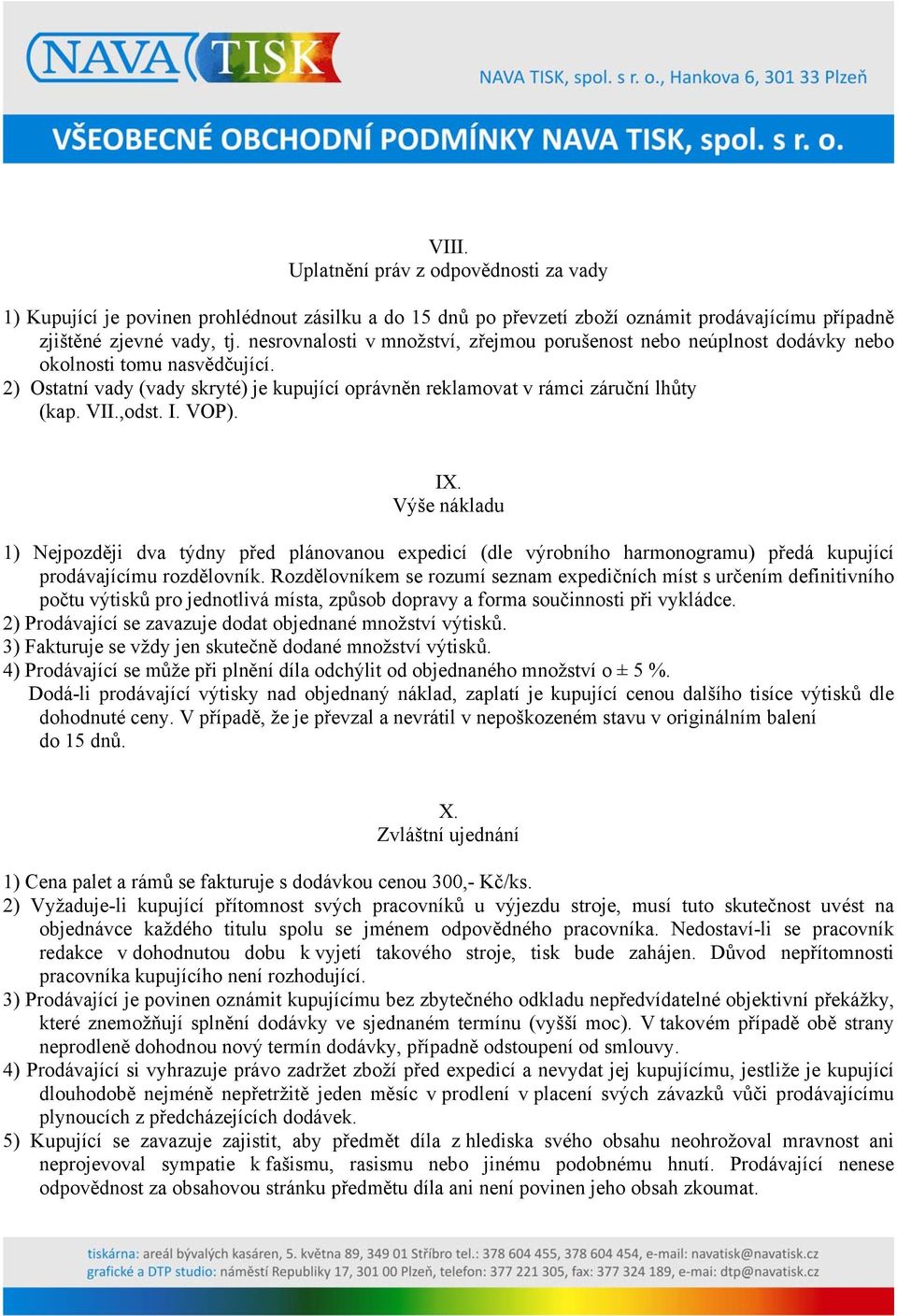 ,odst. I. VOP). IX. Výše nákladu 1) Nejpozději dva týdny před plánovanou expedicí (dle výrobního harmonogramu) předá kupující prodávajícímu rozdělovník.