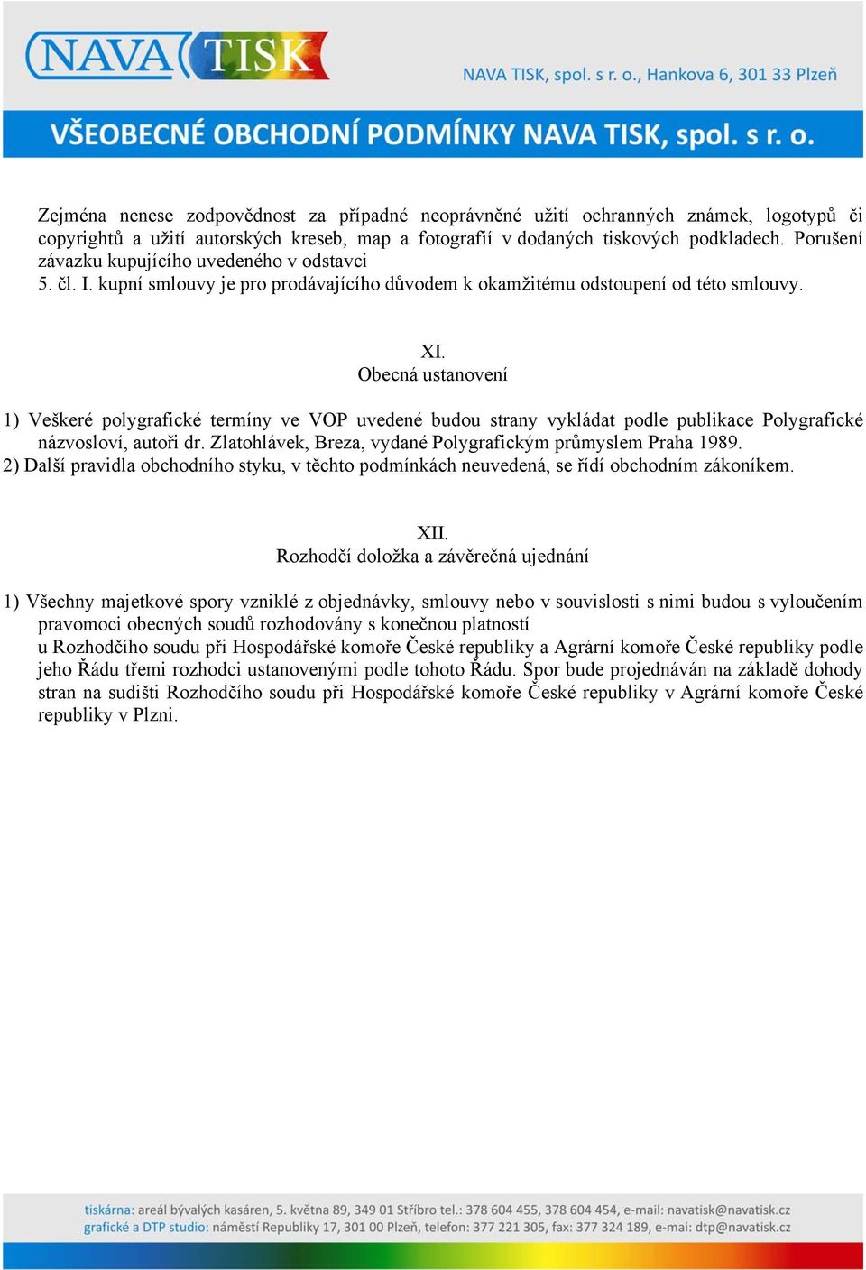 Obecná ustanovení 1) Veškeré polygrafické termíny ve VOP uvedené budou strany vykládat podle publikace Polygrafické názvosloví, autoři dr.