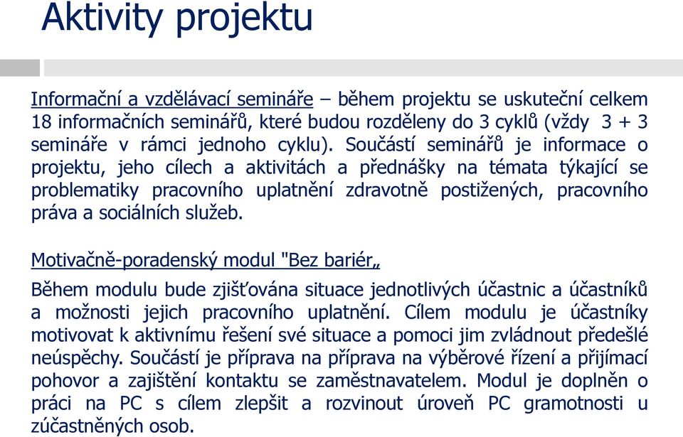 Motivačně-poradenský modul "Bez bariér Během modulu bude zjišťována situace jednotlivých účastnic a účastníků a možnosti jejich pracovního uplatnění.