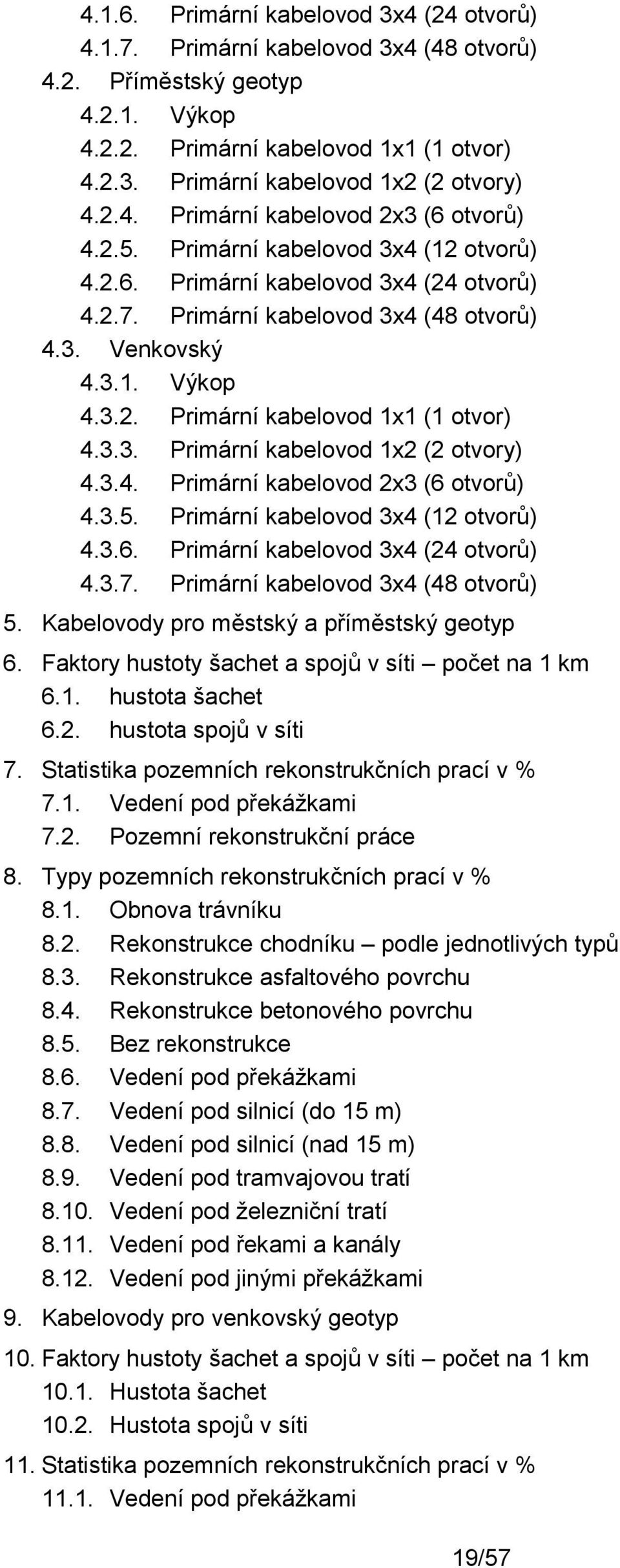 3.3. Primární kabelovod 1x2 (2 otvory) 4.3.4. Primární kabelovod 2x3 (6 otvorů) 4.3.5. Primární kabelovod 3x4 (12 otvorů) 4.3.6. Primární kabelovod 3x4 (24 otvorů) 4.3.7.