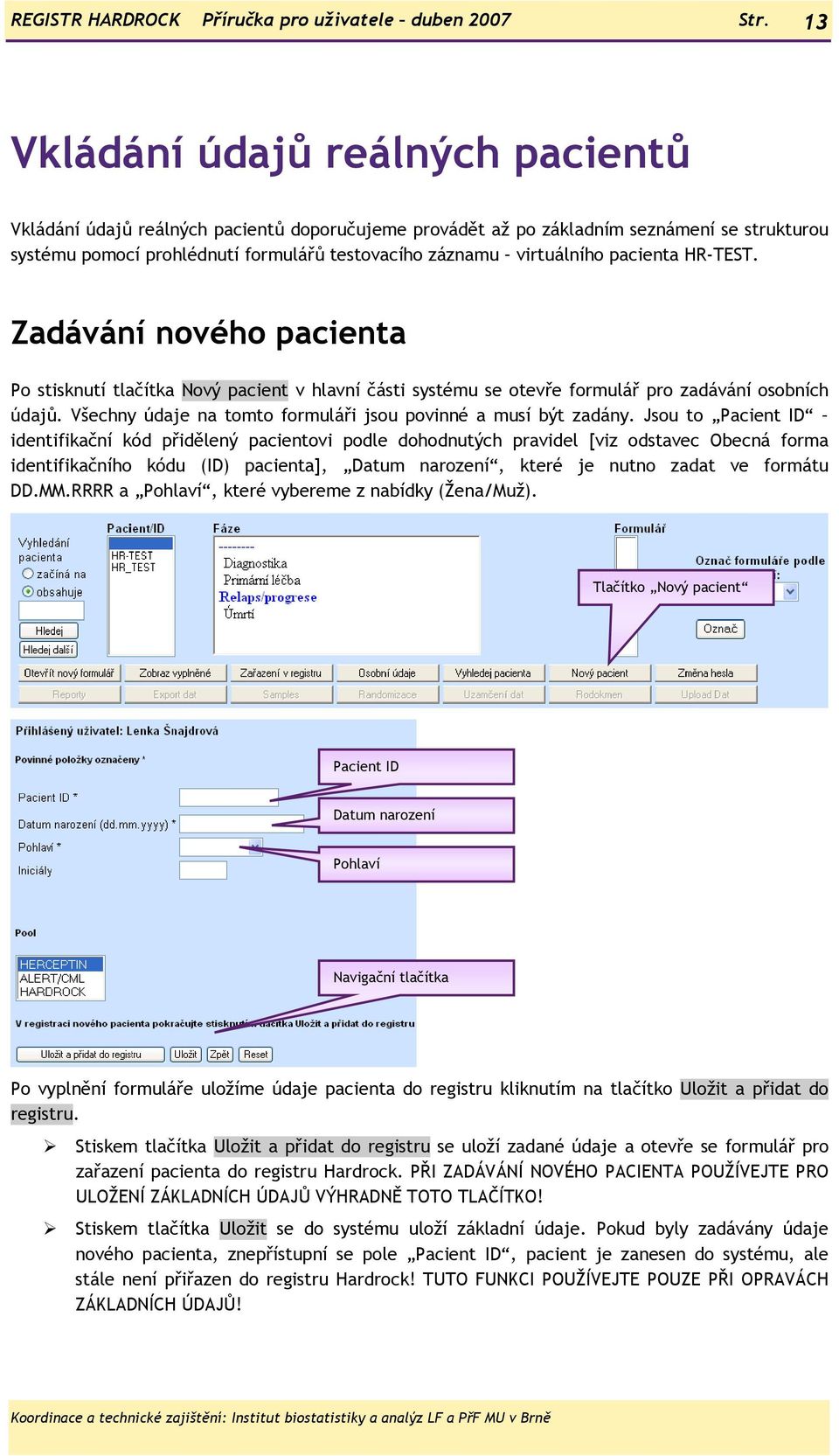 pacienta HR-TEST. Zadávání nového pacienta Po stisknutí tlačítka Nový pacient v hlavní části systému se otevře formulář pro zadávání osobních údajů.