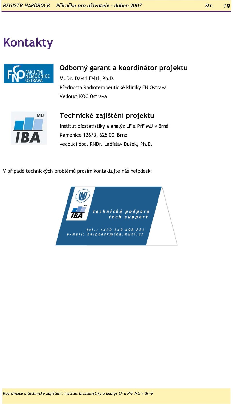 . David Feltl, Ph.D. Přednosta Radioterapeutické kliniky FN Ostrava Vedoucí KOC Ostrava Technické