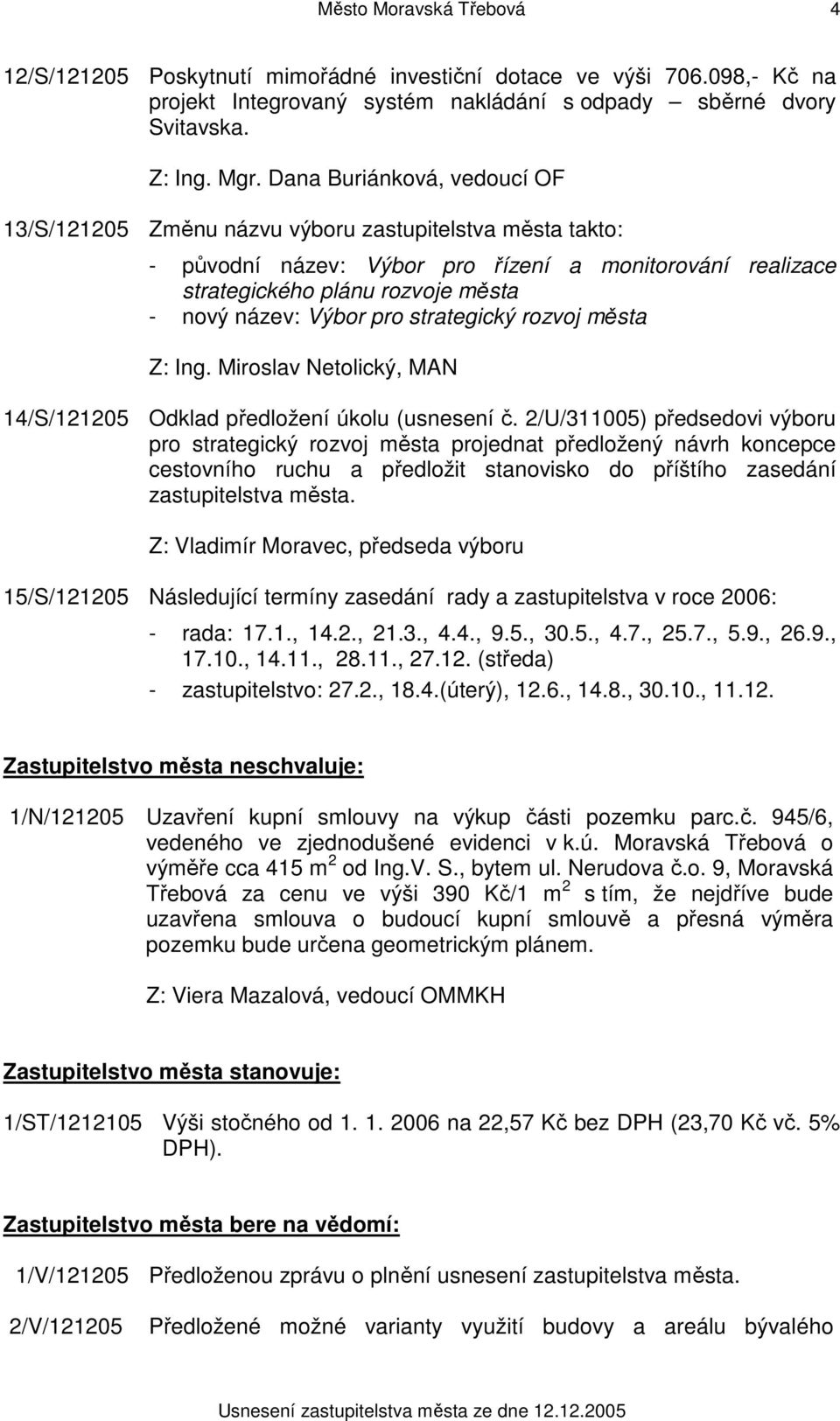 města Z: Ing. Miroslav Netolický, MAN 14/S/121205 Odklad předložení úkolu (usnesení č.