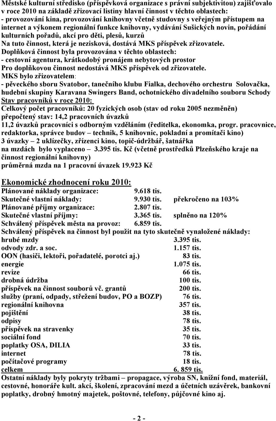 která je nezisková, dostává MKS příspěvek zřizovatele.