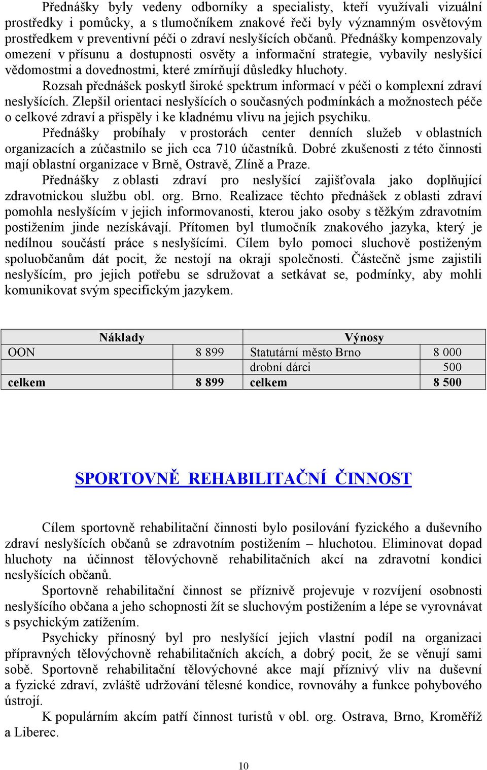 Rozsah přednášek poskytl široké spektrum informací v péči o komplexní zdraví neslyšících.