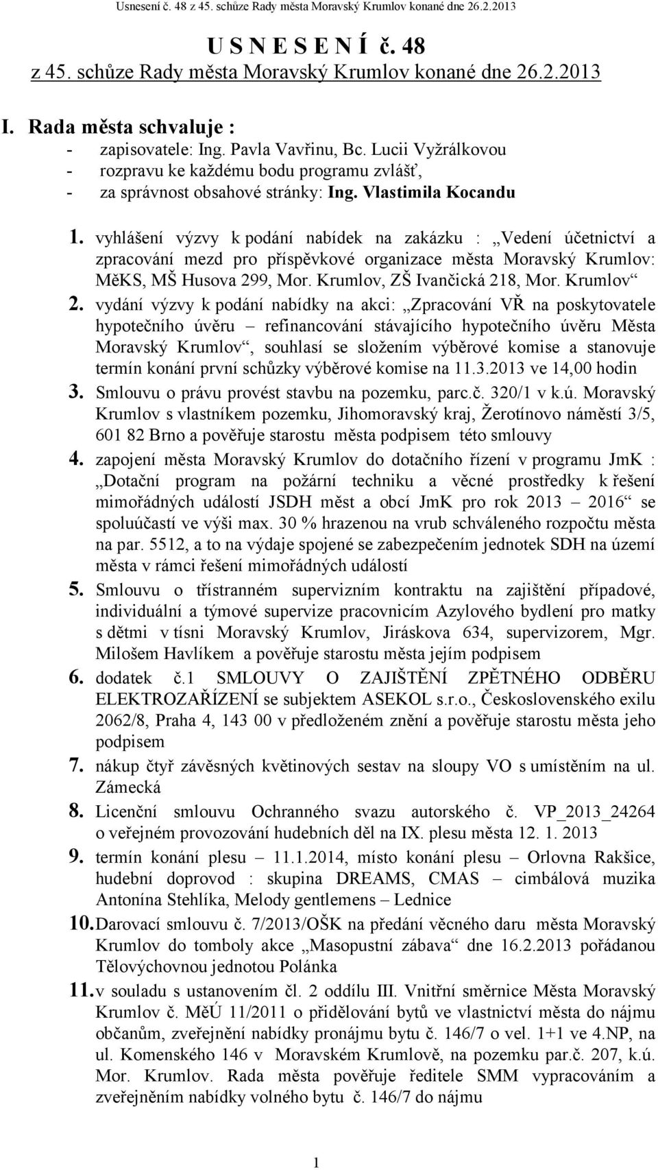 vyhlášení výzvy kpodání nabídek na zakázku : Vedení účetnictví a zpracování mezd pro příspěvkové organizace města Moravský Krumlov: MěKS, MŠ Husova 299, Mor. Krumlov, ZŠ Ivančická 218, Mor. Krumlov 2.