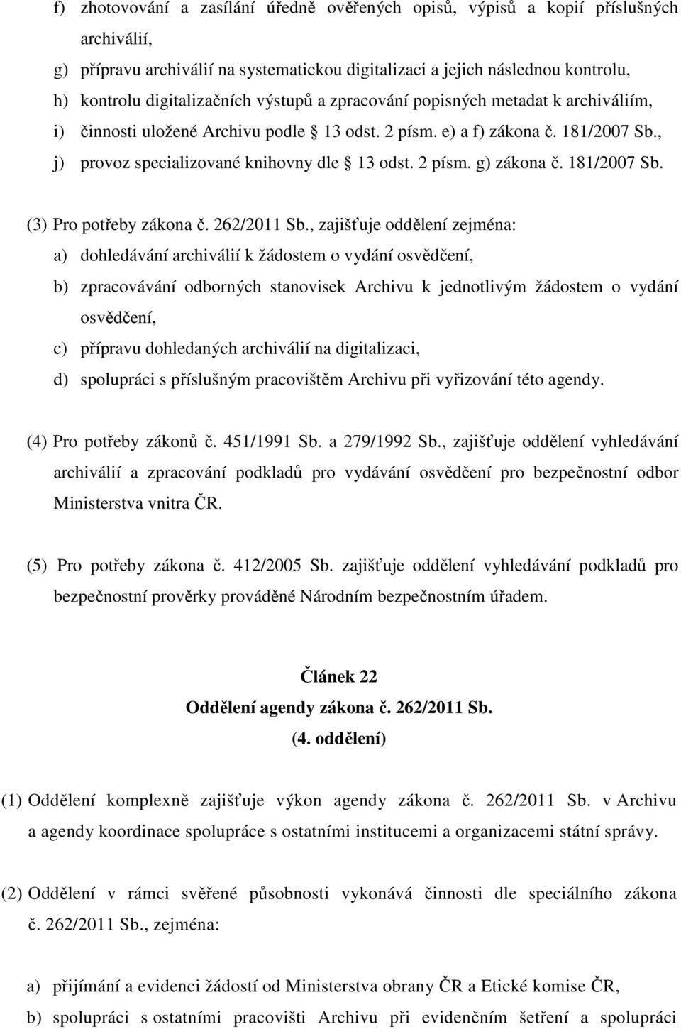 181/2007 Sb. (3) Pro potřeby zákona č. 262/2011 Sb.