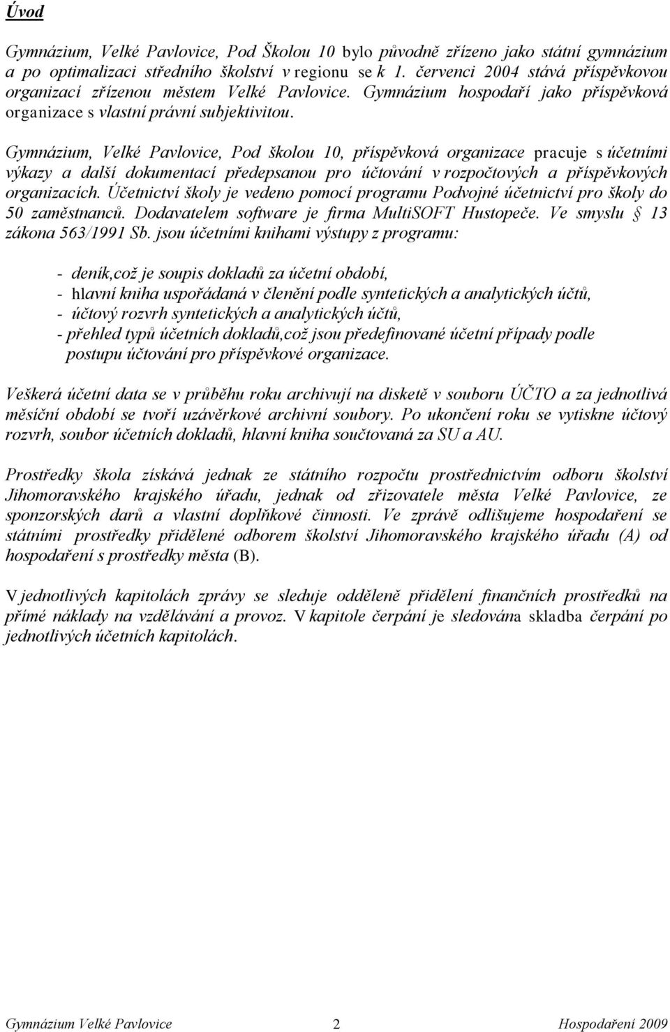 Gymnázium, Velké Pavlovice, Pod školou 10, příspěvková organizace pracuje s účetními výkazy a další dokumentací předepsanou pro účtování v rozpočtových a příspěvkových organizacích.
