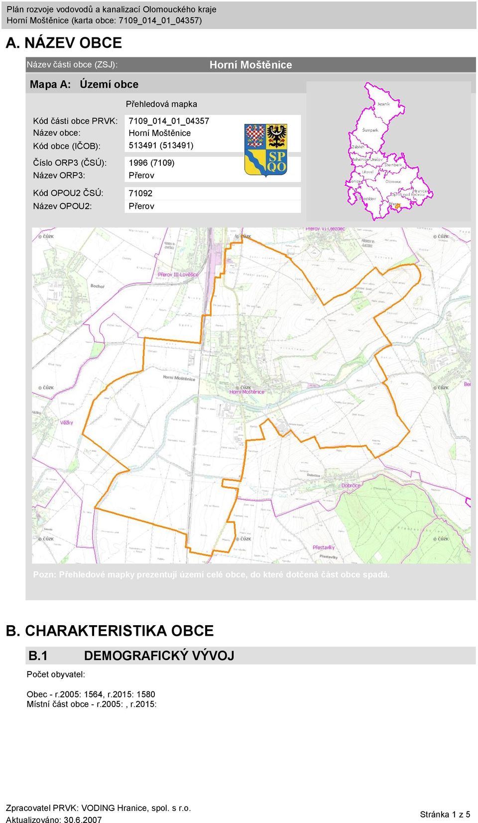 Kód OPOU2 ČSÚ: 71092 Název OPOU2: Přerov Pozn: Přehledové mapky prezentují území celé obce, do které dotčená část obce spadá. B.