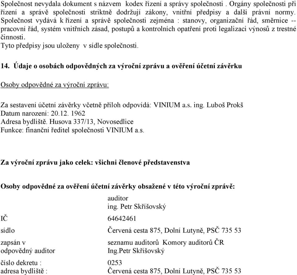 činnosti. Tyto předpisy jsou uloţeny v sídle společnosti. 14.