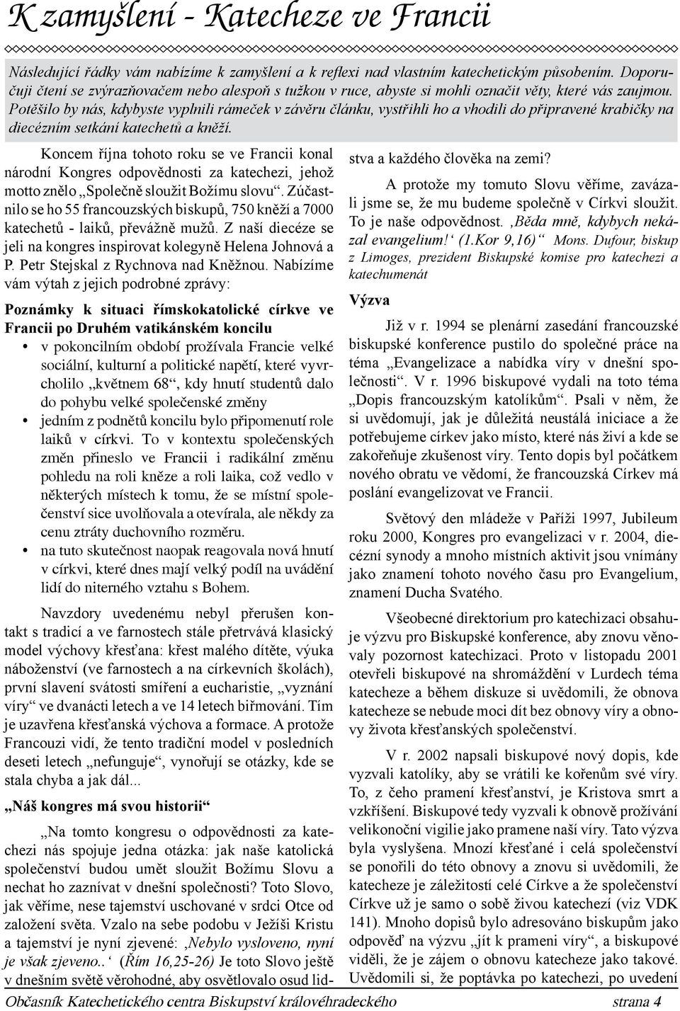 Potěšilo by nás, kdybyste vyplnili rámeček v závěru článku, vystřihli ho a vhodili do připravené krabičky na diecézním setkání katechetů a kněží.