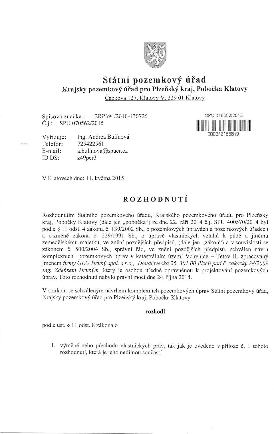 kvdtna 2015 ROZHODNUTI Rozhodnutim St6tniho pozemkovdho iriadu, Krajskdho pozemkovdho fiadu pro Plzefisky kaj, Pobodky Klatovy (drile jen,,pobodka") ze dne 22. ziii 2014 dj.