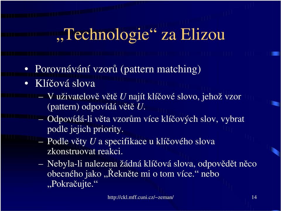 Odpovídá-li vta vzorm více klíových slov, vybrat podle jejich priority.