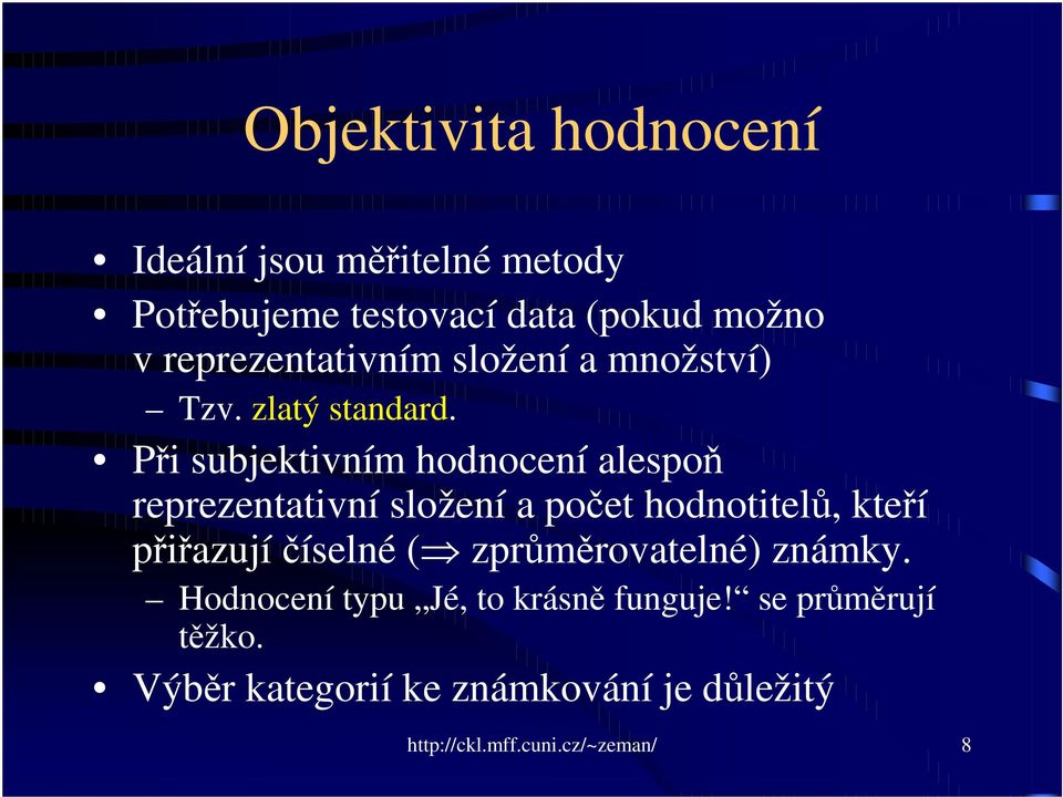 Pi subjektivním hodnocení alespo reprezentativní složení a poet hodnotitel, kteí piazují íselné (