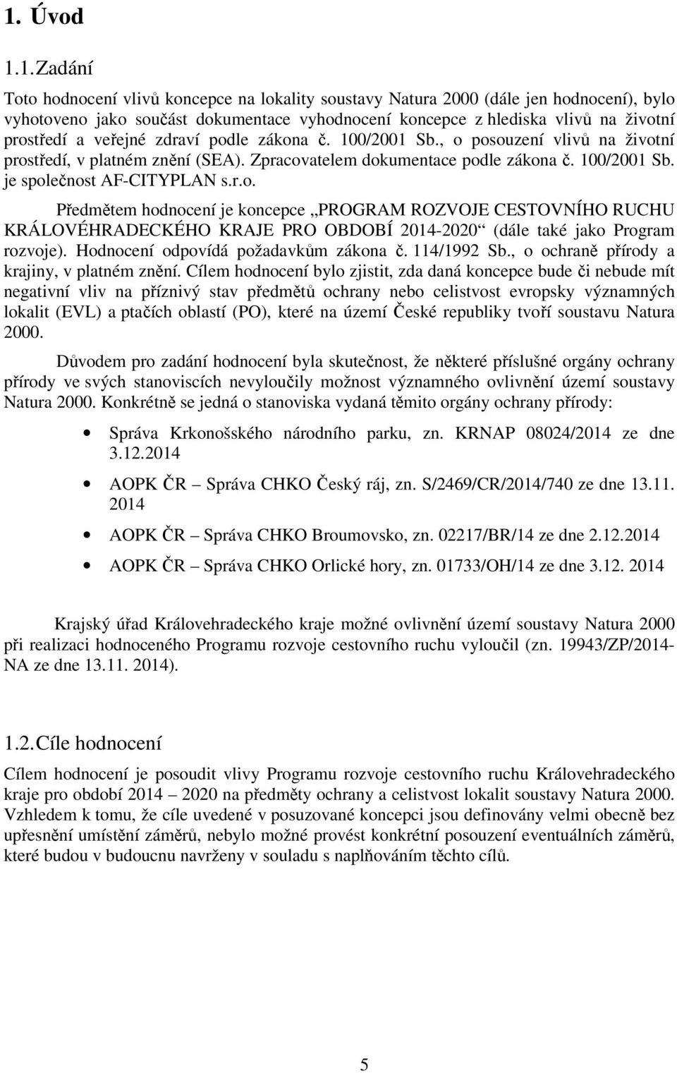 Hodnocení odpovídá požadavkům zákona č. 114/1992 Sb., o ochraně přírody a krajiny, v platném znění.