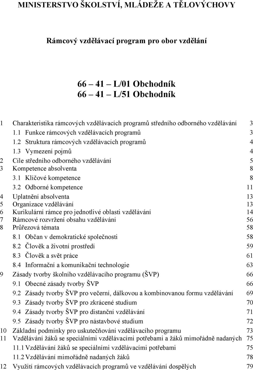 3 Vymezení pojmů 4 2 Cíle středního odborného vzdělávání 5 3 Kompetence absolventa 8 3.1 Klíčové kompetence 8 3.