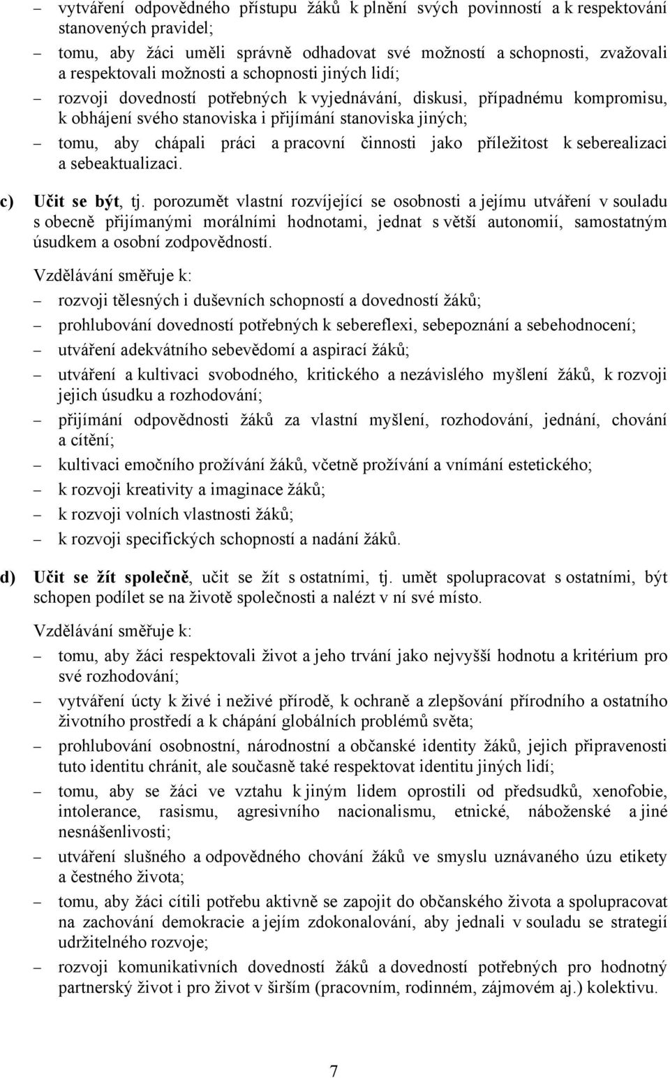 pracovní činnosti jako příležitost k seberealizaci a sebeaktualizaci. c) Učit se být, tj.