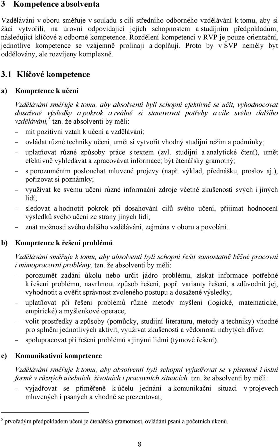 Proto by v ŠVP neměly být oddělovány, ale rozvíjeny komplexně. 3.