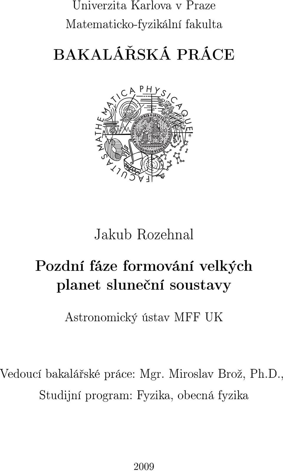 slune ní soustavy Astronomický ústav MFF UK Vedoucí bakalá ské