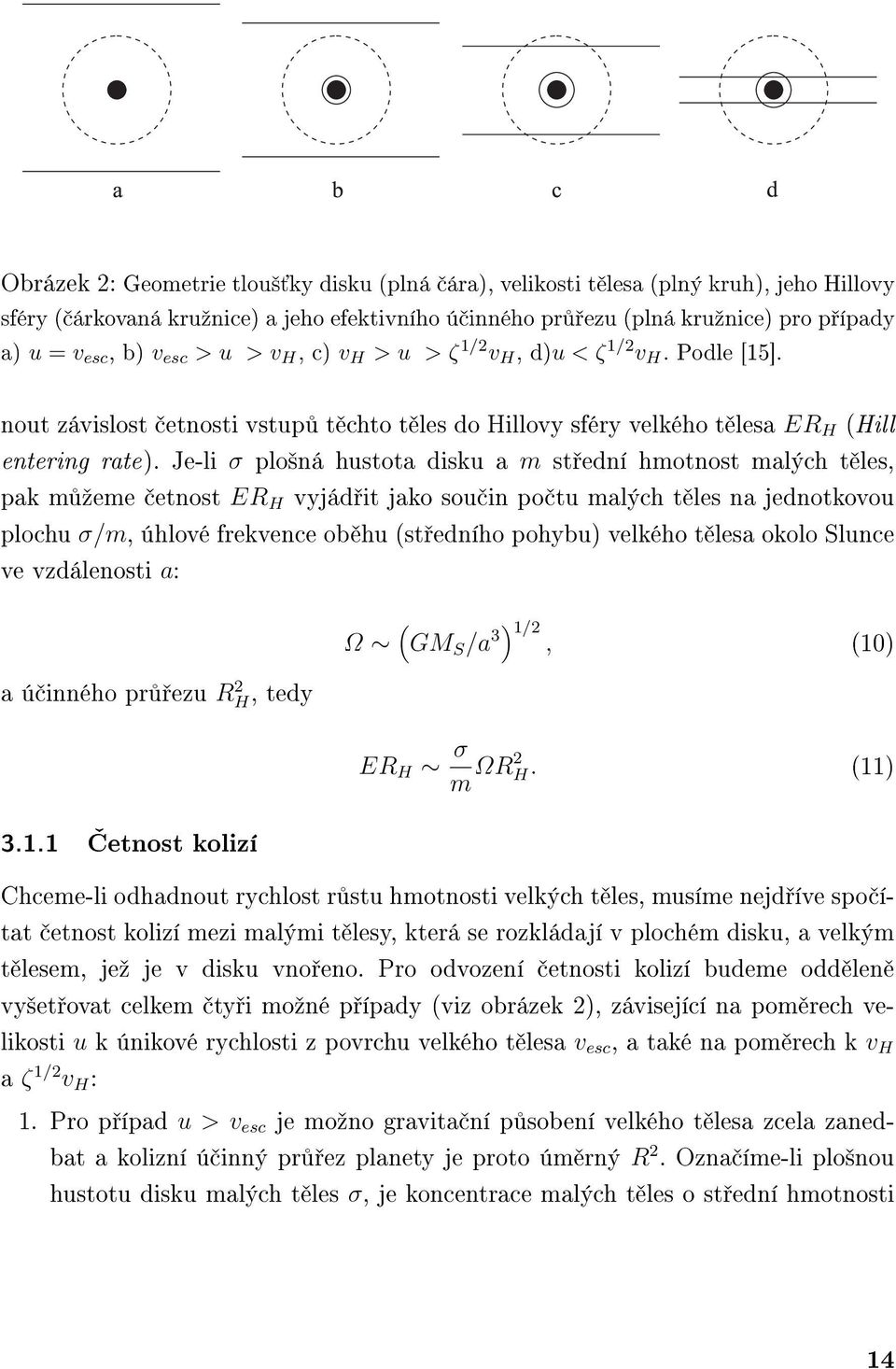 Je-li σ plo²ná hustota disku a m st ední hmotnost malých t les, pak m ºeme etnost ER H vyjád it jako sou in po tu malých t les na jednotkovou plochu σ/m, úhlové frekvence ob hu (st edního pohybu)