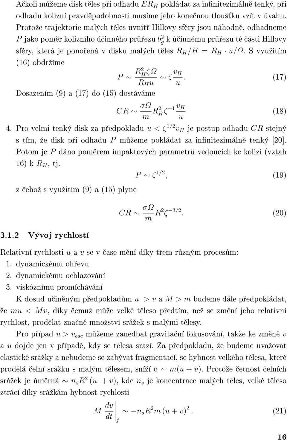 les R H /H = R H u/ω. S vyuºitím (16) obdrºíme P R2 HζΩ R H u Dosazením (9) a (17) do (15) dostáváme CR σω m R2 Hζ 1 v H u ζ v H u. (17) 4.