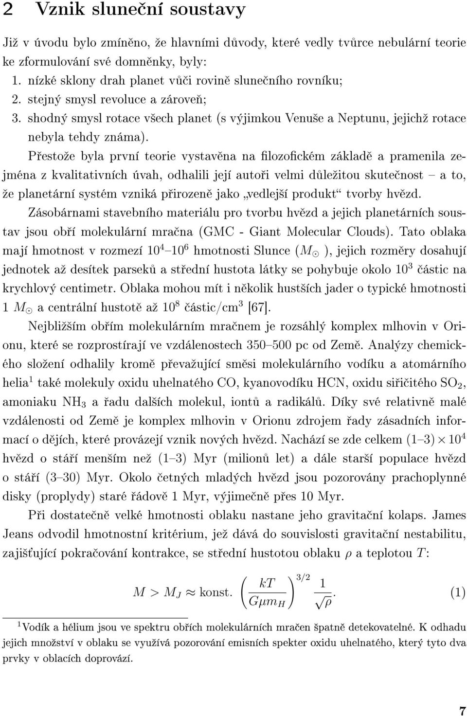 P estoºe byla první teorie vystav na na lozockém základ a pramenila zejména z kvalitativních úvah, odhalili její auto i velmi d leºitou skute nost a to, ºe planetární systém vzniká p irozen jako