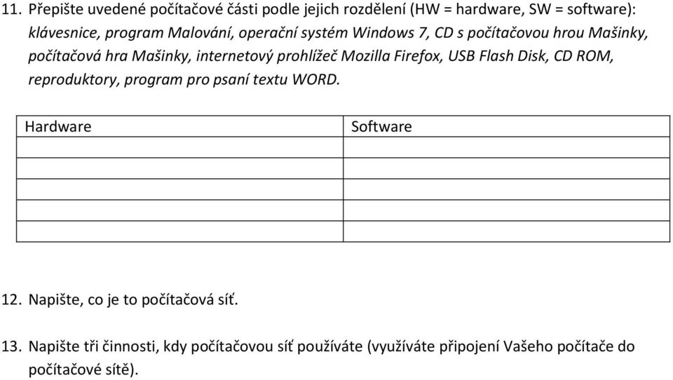 Mozilla Firefox, USB Flash Disk, CD ROM, reproduktory, program pro psaní textu WORD. Hardware Software 12.