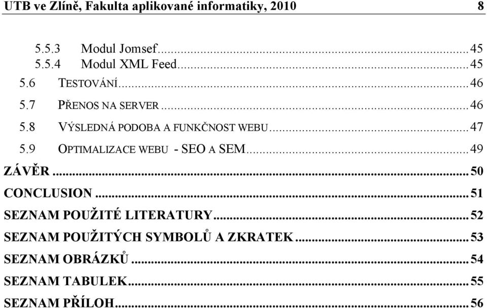 9 OPTIMALIZACE WEBU - SEO A SEM... 49 ZÁVĚR... 50 CONCLUSION... 51 SEZNAM POUŽITÉ LITERATURY.