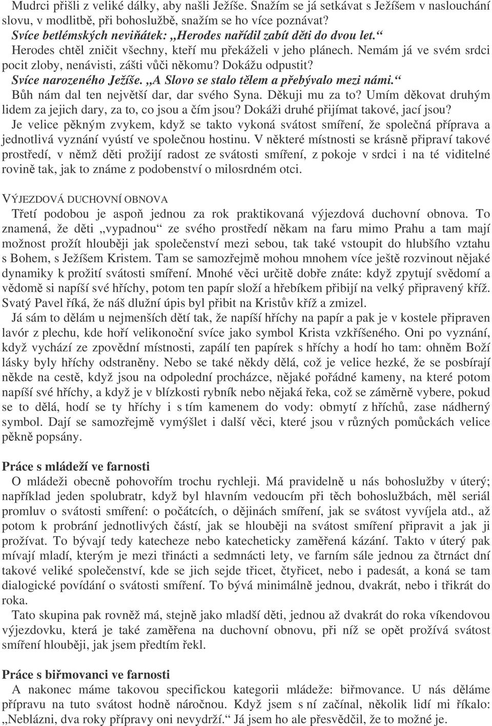 Dokážu odpustit? Svíce narozeného Ježíše. A Slovo se stalo tlem a pebývalo mezi námi. Bh nám dal ten nejvtší dar, dar svého Syna. Dkuji mu za to?