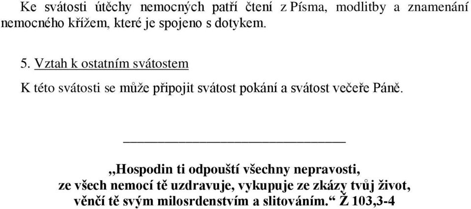 Vztah k ostatním svátostem K této svátosti se může připojit svátost pokání a svátost večeře