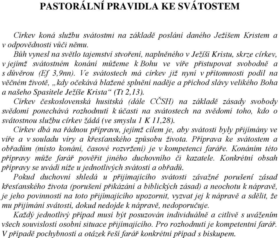 Ve svátostech má církev již nyní v přítomnosti podíl na věčném životě, kdy očekává blažené splnění naděje a příchod slávy velikého Boha a našeho Spasitele Ježíše Krista (Tt 2,13).