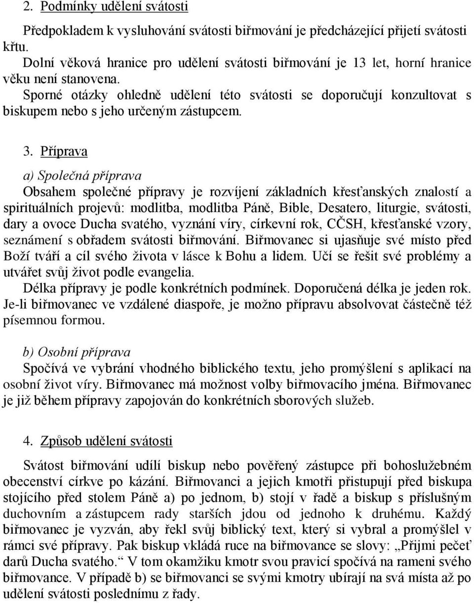 Sporné otázky ohledně udělení této svátosti se doporučují konzultovat s biskupem nebo s jeho určeným zástupcem. 3.