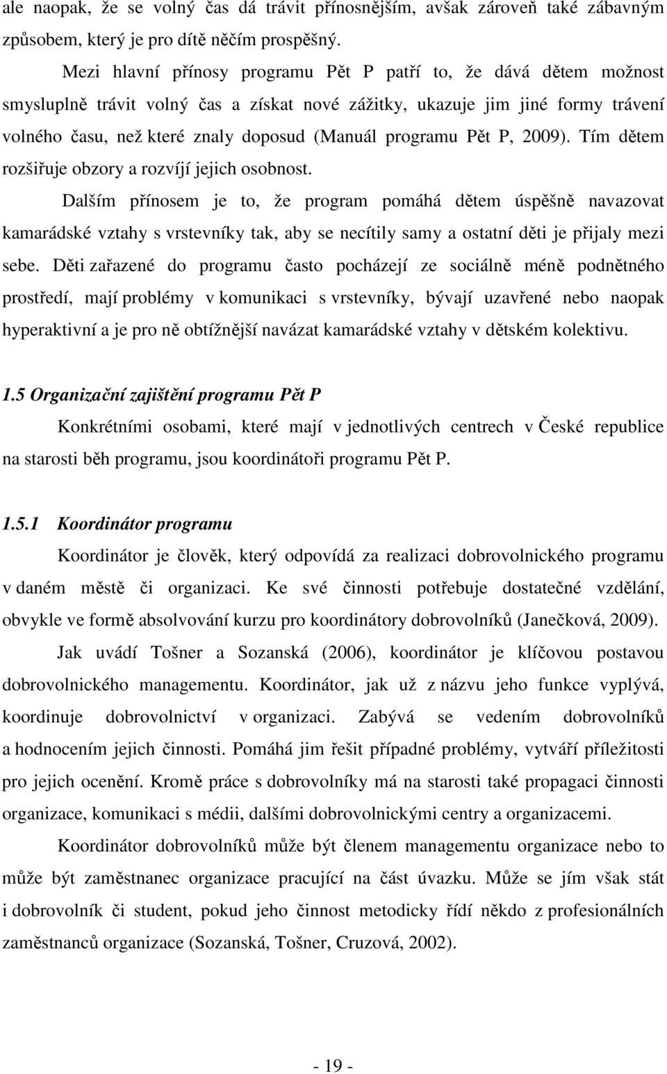 programu Pět P, 2009). Tím dětem rozšiřuje obzory a rozvíjí jejich osobnost.